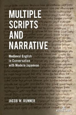 Multiple Scripts and Narrative: Medieval English in Conversation with Modern Japanese - Jacob Runner - cover