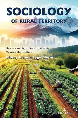 Sociology of rural territory: Dynamics of agricultural systems in Mexican horticulture - Diosey Ramon Lugo Morin - cover