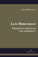 Late Hirschman: Theoretical exercises in “self-subversion”