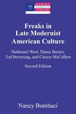 Freaks in Late Modernist American Culture: Nathanael West, Djuna Barnes, Tod Browning, and Carson McCullers