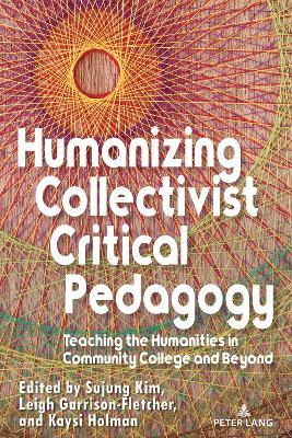 Humanizing Collectivist Critical Pedagogy: Teaching the Humanities in Community College and Beyond - cover
