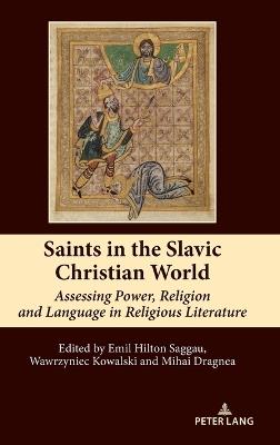 Saints in the Slavic Christian World: Assessing Power, Religion and Language in Religious Literature - cover