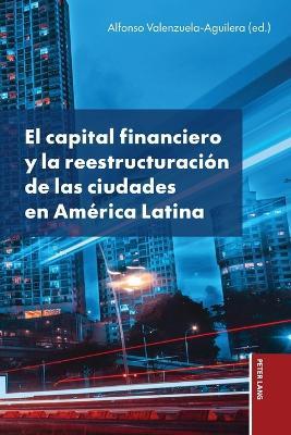 El capital financiero y la reestructuración de las ciudades en América Latina - cover