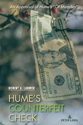 Hume’s Counterfeit Check: An Appraisal of Hume’s "Of Miracles" - Robert A. Larmer - cover