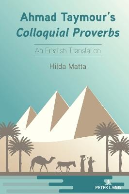 Ahmad Taymour’s Colloquial Proverbs: An English Translation - Hilda Matta - cover