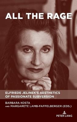 All the Rage: Elfriede Jelinek’s Aesthetics of Passionate Subversion - cover