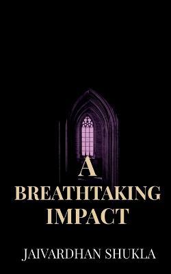 A Breathtaking Impact - Jaivardhan Shukla - cover