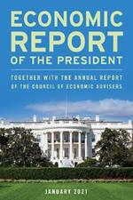 Economic Report of the President, January 2021: Together with the Annual Report of the Council of Economic Advisers