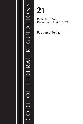 Code of Federal Regulations, Title 21 Food and Drugs 100-169, 2023 - Office of the Federal Register (U.S.) - cover