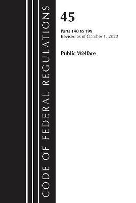 Code of Federal Regulations, TITLE 45 PUBLIC WELFARE 140-199, Revised as of October 1, 2023 - Office of the Federal Register (U.S.) - cover