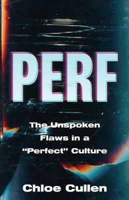 Perf: The Unspoken Flaws in a Perfect Culture - Chloe Cullen - cover