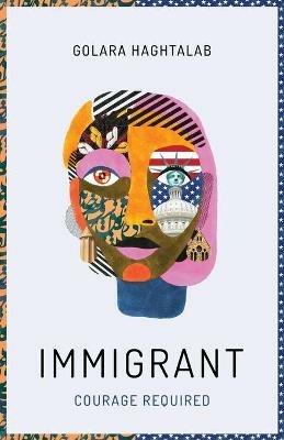 Immigrant: Courage Required - Golara Haghtalab - cover