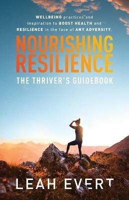 Nourishing Resilience: The Thriver's Guidebook - Leah Evert - cover