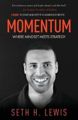 Momentum: Where Mindset Meets Strategy: 7 Steps to Start and Keep Momentum in Business Forever - Seth Lewis - cover