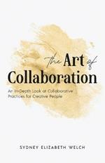 The Art of Collaboration: An In-Depth Look at Creative Practices for Creative People