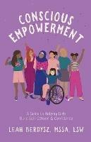 Conscious Empowerment: A Guide to Helping Girls Build Self-Esteem & Confidence - Leah Berdysz - cover