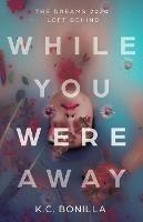 While You Were Away: The Dreams 2020 Left Behind - K C Bonilla - cover