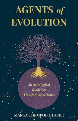Agents of Evolution: An Astrological Guide For Transformative Times - Marga Laube - cover
