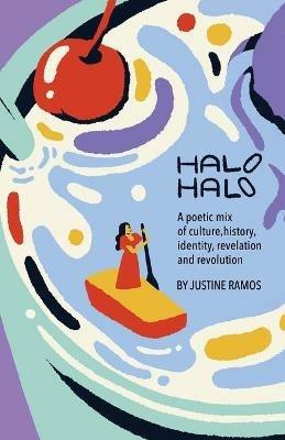 Halo-Halo: A poetic mix of culture, history, identity, revelation, and revolution - Justine Ramos - cover