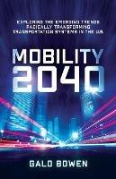 Mobility 2040: Exploring the Emerging Trends Radically Transforming Transportation Systems in the US - Galo Bowen - cover