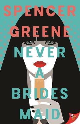 Never a Bridesmaid - Spencer Greene - cover