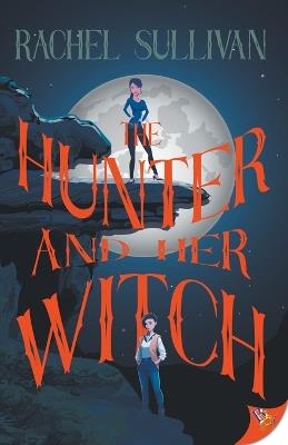 The Hunter and Her Witch - Rachel Sullivan - cover