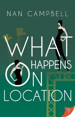 What Happens on Location - Nan Campbell - cover