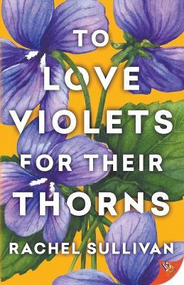 To Love Violets for Their Thorns - Rachel Sullivan - cover