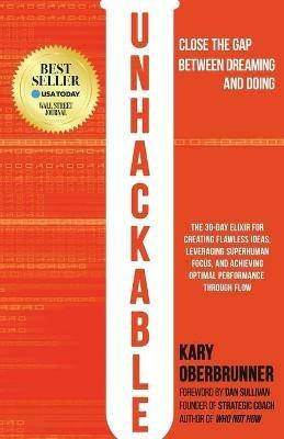 Unhackable: The Elixir for Creating Flawless Ideas, Leveraging Superhuman Focus, and Achieving Optimal Human Performance - Kary Oberbrunner - cover
