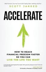 Accelerate: How to Reach Financial Freedom Faster So You Can Live the Life You Want