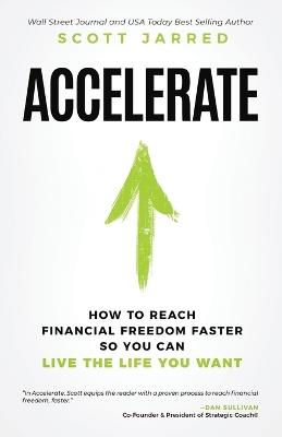 Accelerate: How to Reach Financial Freedom Faster So You Can Live the Life You Want - Scott Jarred - cover