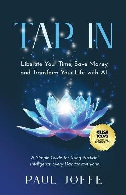 Tap In: Liberate Your Time, Save Money, and Transform Your Life with AI - Paul Joffe - cover