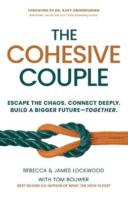 The Cohesive Couple: Escape the Chaos. Connect Deeply. Build a Bigger Future-Together - Rebecca Lockwood,James Lockwood,Tom Bouwer - cover