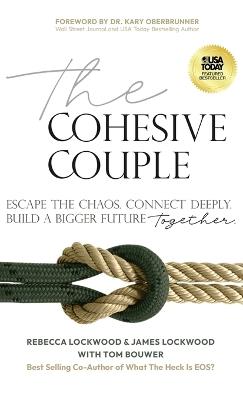 The Cohesive Couple: Escape the Chaos. Connect Deeply. Build A Bigger Future-Together - Rebecca Lockwood,James Lockwood,Tom Bouwer - cover