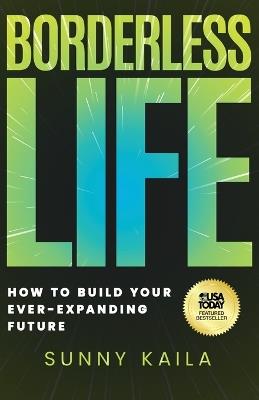 Borderless Life: How to Build Your Ever-Expanding Future - Sunny Kaila - cover