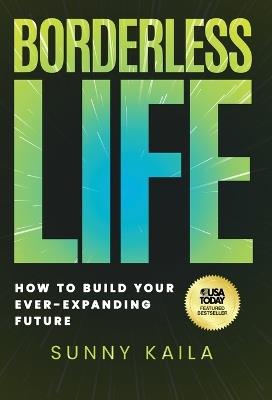 Borderless Life: How to Build Your Ever-Expanding Future - Sunny Kaila - cover