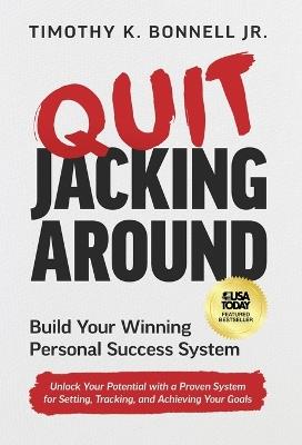 Quit Jacking Around: Build Your Winning Personal Success System - Timothy K Bonnell - cover