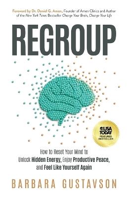 Regroup: How to Reset Your Mind to Unlock Hidden Energy, Enjoy Productive Peace, and Feel Like Yourself Again - Barbara Gustavson - cover