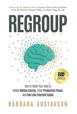 Regroup: How to Reset Your Mind to Unlock Hidden Energy, Enjoy Productive Peace, and Feel Like Yourself Again - Barbara Gustavson - cover