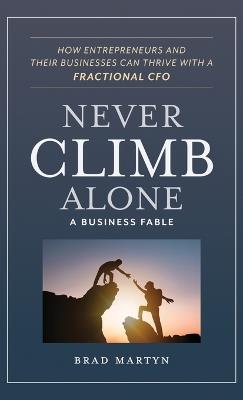 Never Climb Alone: How Entrepreneurs and Their Businesses Can Thrive with a Fractional CFO - Brad Martyn - cover