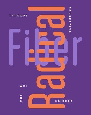 Radical Fiber: Threads Connecting Art and Science - cover