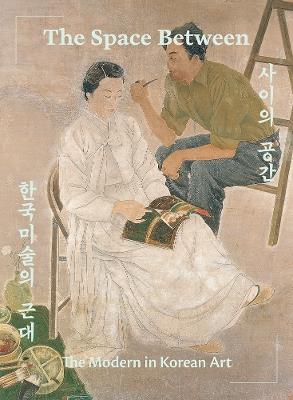 The Space Between: The Modern in Korean Art - cover