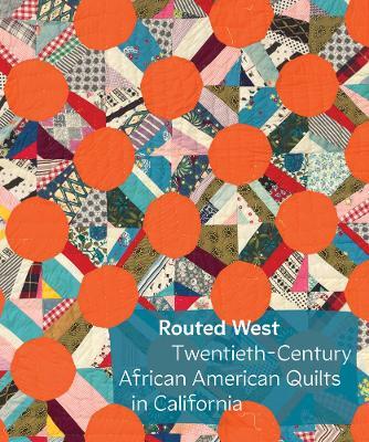 Routed West: Twentieth-Century African American Quilts in California - cover