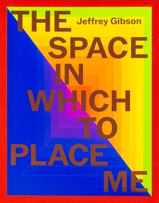 Jeffrey Gibson: the space in which to place me - cover