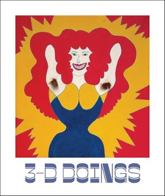 3-D Doings: The Imagist Object in Chicago Art: 1964–1980 - cover