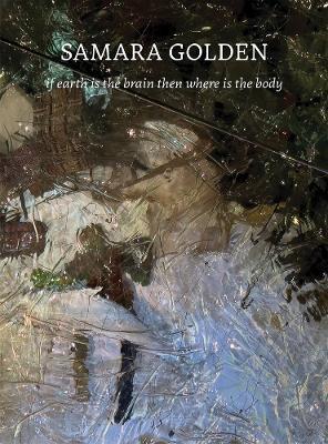 Samara Golden: if earth is the brain then where is the body - cover