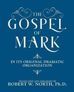 The Gospel of Mark-In its Original Dramatic Organization