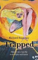 Trapped: Memoirs of a Gay Boy in the Fifties and Sixties - Richard Bagarozy - cover