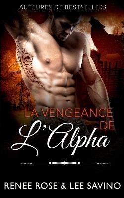 La Vengeance de l'Alpha - Renee Rose,Lee Savino - cover