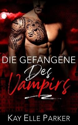 Die Gefangene des Vampirs - Kay Elle Parker - cover